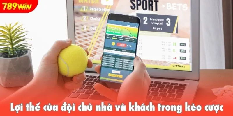 Lợi thế của đội chủ nhà và khách trong kèo cược