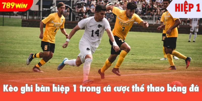 Kèo ghi bàn hiệp 1 trong cá cược thể thao bóng đá