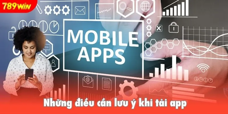 Lưu ý trong quá trình tải app